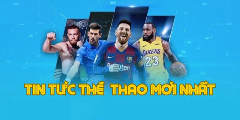 Tin Tức Thể Thao Mới Nhất - Cập Nhật Nhanh Nhất Tại KUBET