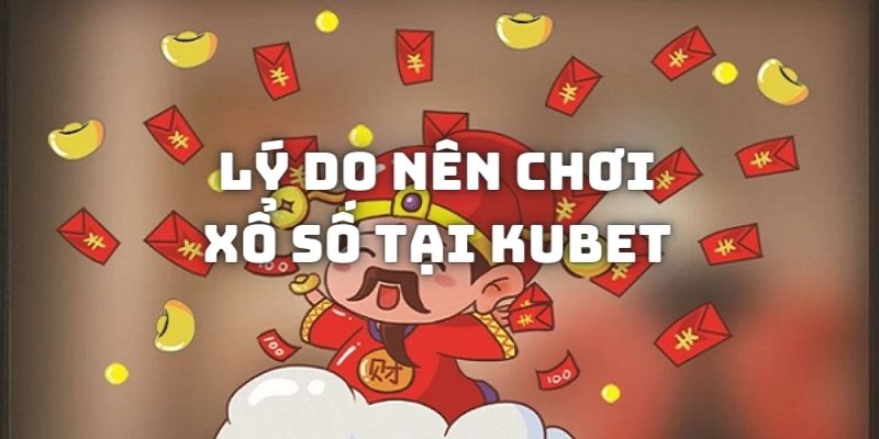 Hướng Dẫn Chơi Xổ Số trên Kubet - Đặt Cược Ăn Tiền Nhanh Chỉ 1 Phút