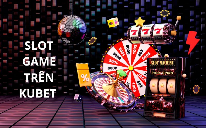 Slot game trên KUBET - Sân chơi giải trí rinh thưởng khủng