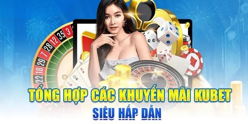 Chương Trình Khuyến Mãi KUBET - Tham Gia Là Có Thưởng