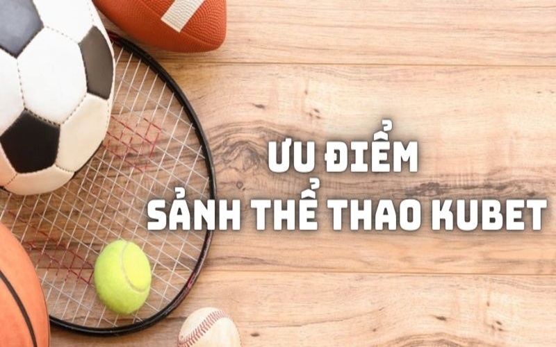 Hướng Dẫn Cá Cược Thể Thao Tại Kubet Sống Trọn Với Đam Mê