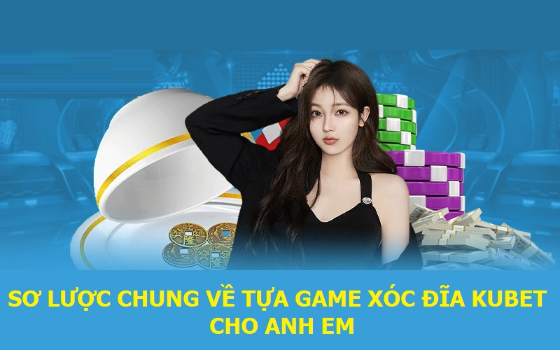 Xóc Đĩa Kubet - Giải Trí Cá Cược Ăn Tiền Ngay Tại Nhà